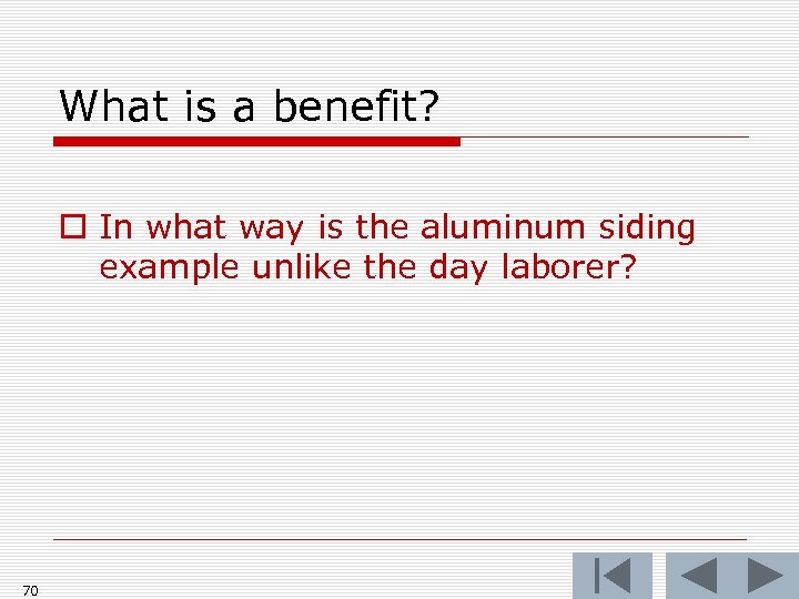 What is a benefit? o In what way is the aluminum siding example unlike