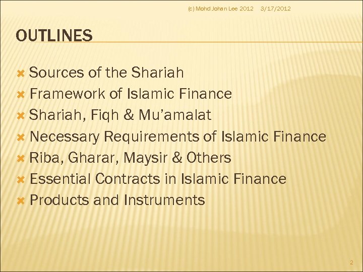(c) Mohd Johan Lee 2012 3/17/2012 OUTLINES Sources of the Shariah Framework of Islamic
