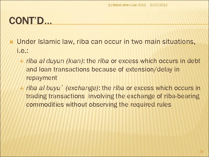 (c) Mohd Johan Lee 2012 3/17/2012 CONT’D… CONT’D Under Islamic law, riba can occur