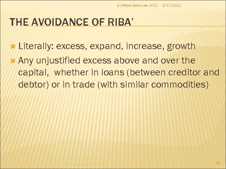 (c) Mohd Johan Lee 2012 3/17/2012 THE AVOIDANCE OF RIBA’ Literally: excess, expand, increase,