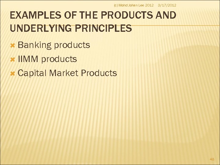 (c) Mohd Johan Lee 2012 3/17/2012 EXAMPLES OF THE PRODUCTS AND UNDERLYING PRINCIPLES Banking