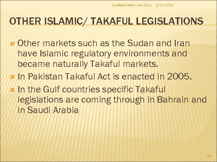 (c) Mohd Johan Lee 2012 3/17/2012 OTHER ISLAMIC/ TAKAFUL LEGISLATIONS Other markets such as
