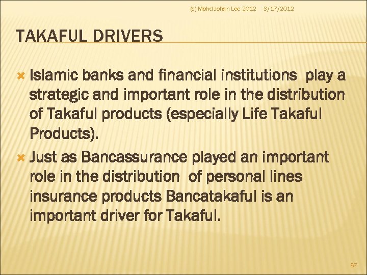 (c) Mohd Johan Lee 2012 3/17/2012 TAKAFUL DRIVERS Islamic banks and financial institutions play