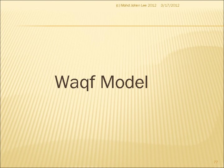 (c) Mohd Johan Lee 2012 3/17/2012 Waqf Model 77 