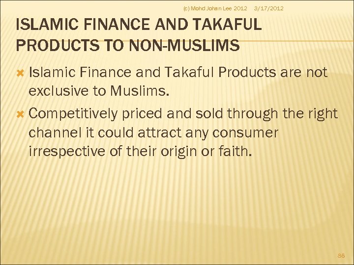 (c) Mohd Johan Lee 2012 3/17/2012 ISLAMIC FINANCE AND TAKAFUL PRODUCTS TO NON-MUSLIMS Islamic