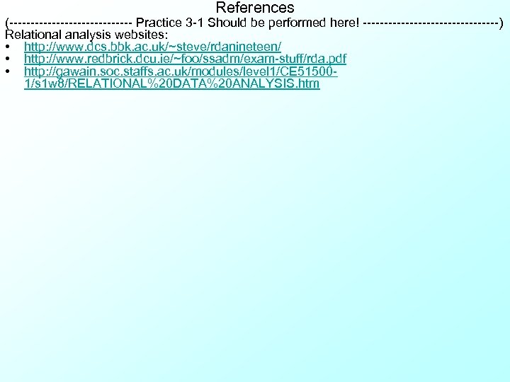 References (--------------- Practice 3 -1 Should be performed here! ----------------) Relational analysis websites: •