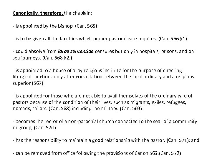 Canonically, therefore, the chaplain: - is appointed by the bishop. (Can. 565) - is