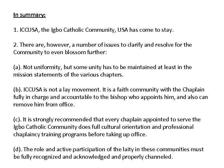 In summary: 1. ICCUSA, the Igbo Catholic Community, USA has come to stay. 2.