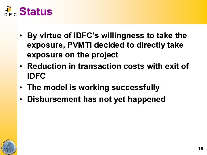 Status • By virtue of IDFC’s willingness to take the exposure, PVMTI decided to