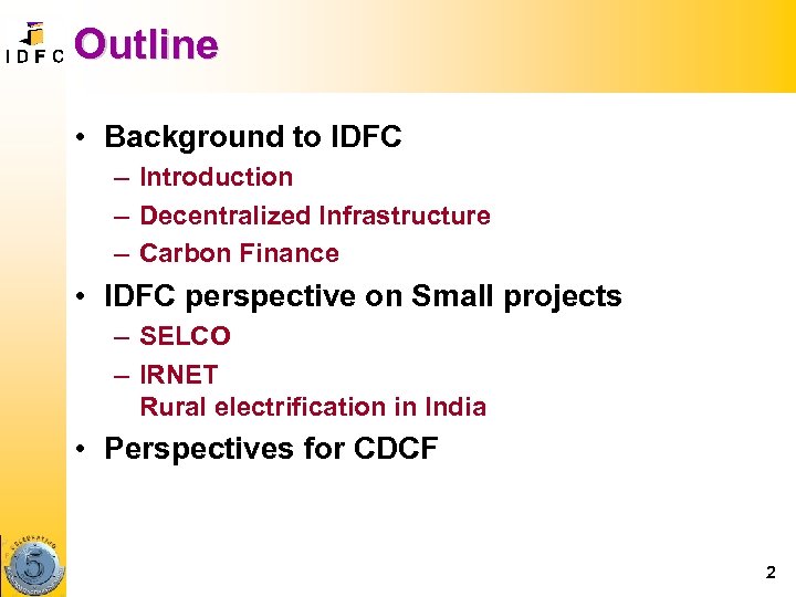 Outline • Background to IDFC – Introduction – Decentralized Infrastructure – Carbon Finance •