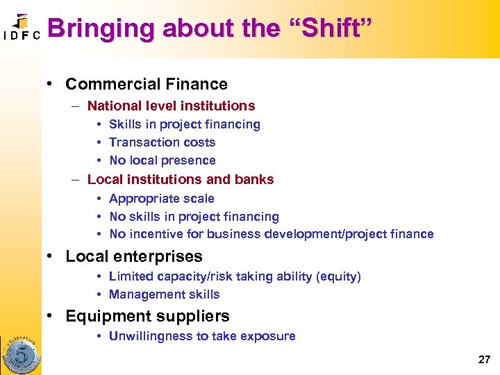 Bringing about the “Shift” • Commercial Finance – National level institutions • Skills in