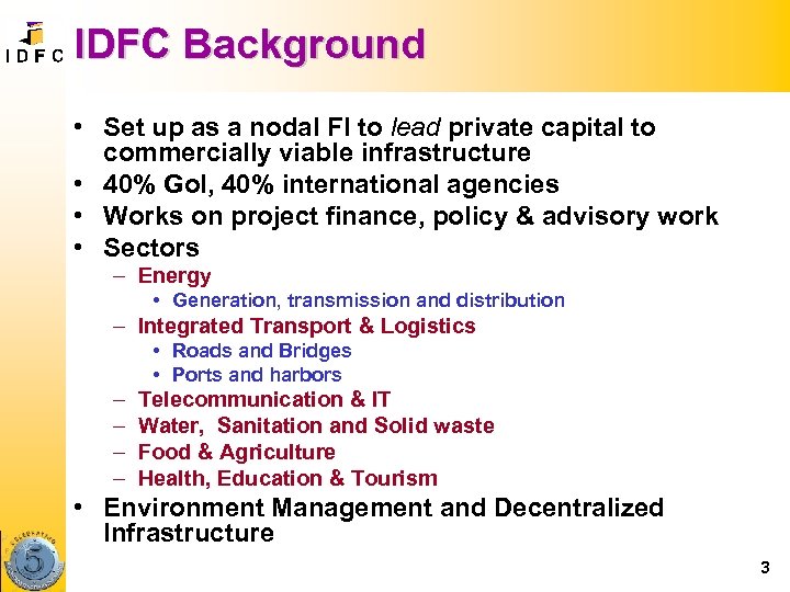 IDFC Background • Set up as a nodal FI to lead private capital to