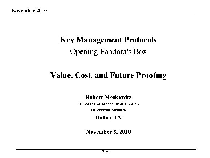 November 2010 Key Management Protocols Opening Pandora's Box Value, Cost, and Future Proofing Robert