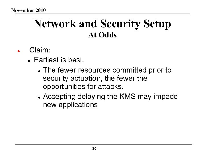 November 2010 Network and Security Setup At Odds Claim: Earliest is best. The fewer