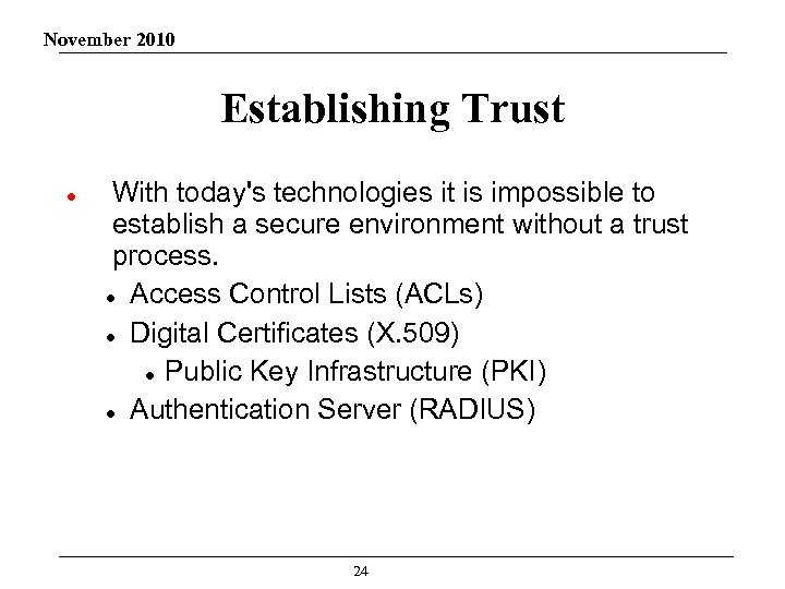 November 2010 Establishing Trust With today's technologies it is impossible to establish a secure