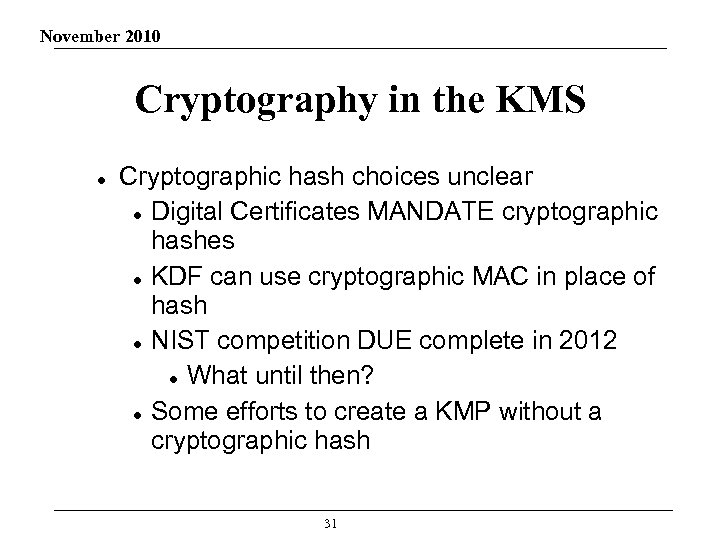 November 2010 Cryptography in the KMS Cryptographic hash choices unclear Digital Certificates MANDATE cryptographic