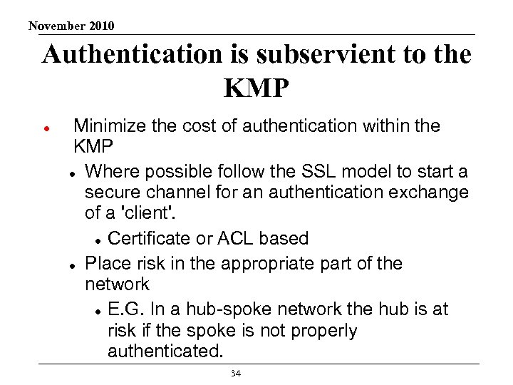 November 2010 Authentication is subservient to the KMP Minimize the cost of authentication within