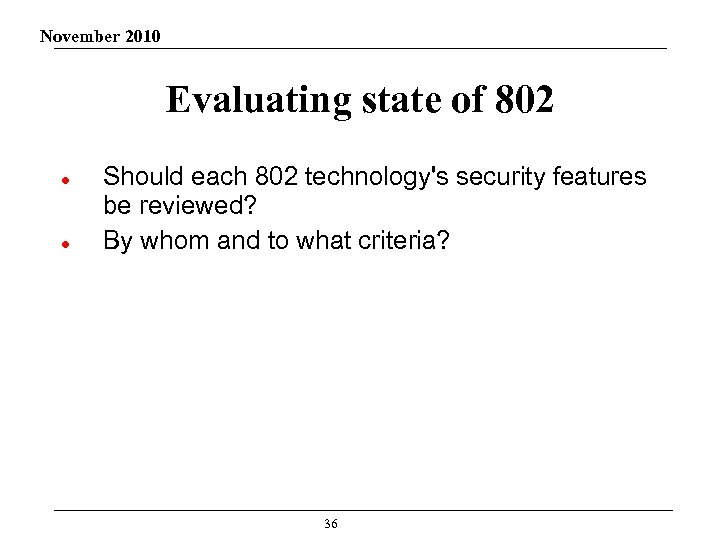 November 2010 Evaluating state of 802 Should each 802 technology's security features be reviewed?