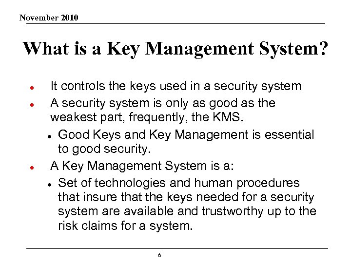 November 2010 What is a Key Management System? It controls the keys used in