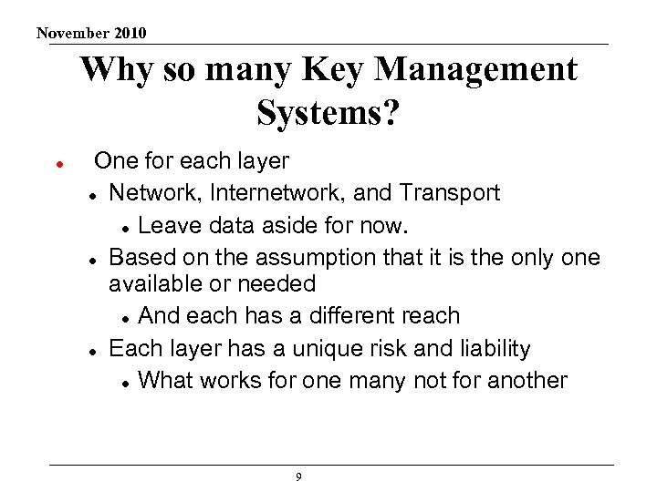 November 2010 Why so many Key Management Systems? One for each layer Network, Internetwork,