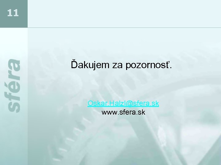 11 Ďakujem za pozornosť. Oskar. Halzl@sfera. sk www. sfera. sk 