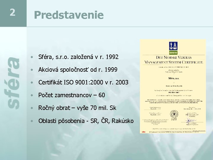 2 Predstavenie • Sféra, s. r. o. založená v r. 1992 • Akciová spoločnosť