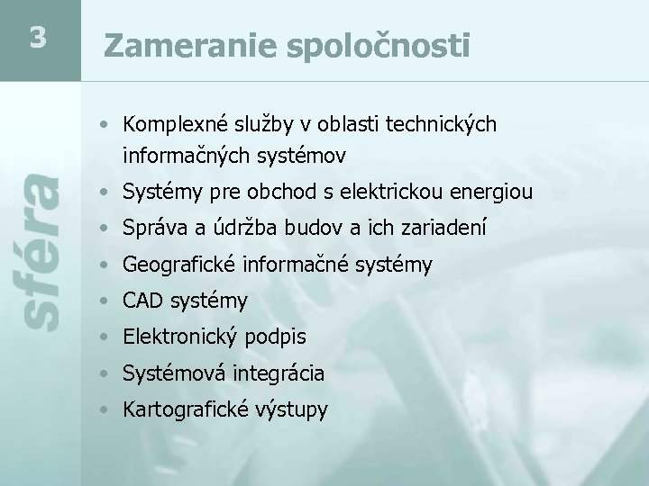 3 Zameranie spoločnosti • Komplexné služby v oblasti technických informačných systémov • Systémy pre