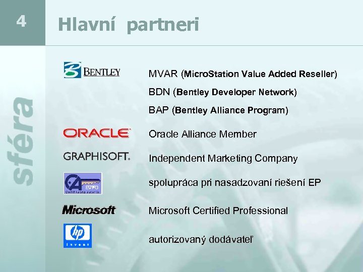 4 Hlavní partneri MVAR (Micro. Station Value Added Reseller) BDN (Bentley Developer Network) BAP