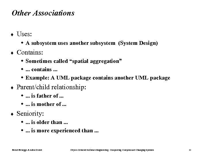 Other Associations ¨ Uses: w A subsystem uses another subsystem (System Design) ¨ Contains: