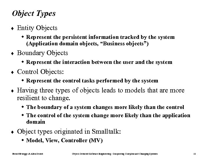 Object Types ¨ Entity Objects w Represent the persistent information tracked by the system