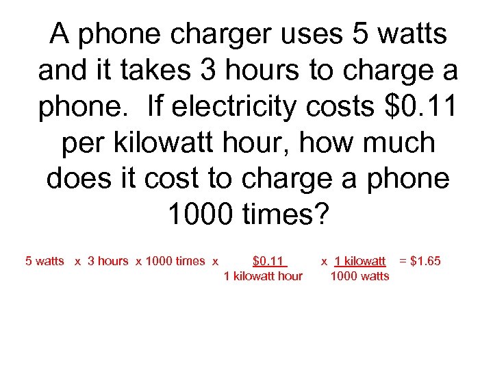 A phone charger uses 5 watts and it takes 3 hours to charge a