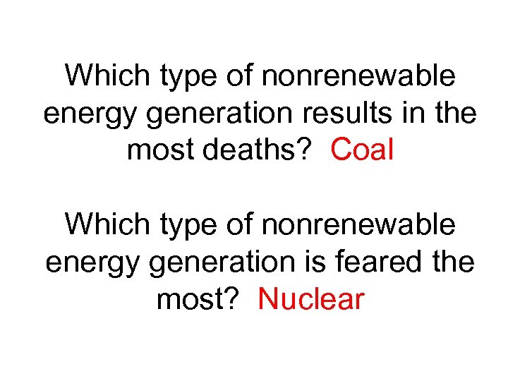 Which type of nonrenewable energy generation results in the most deaths? Coal Which type