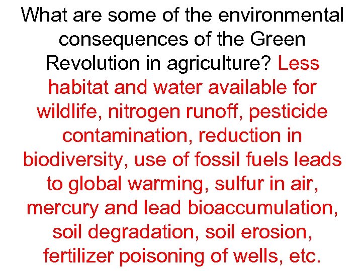 What are some of the environmental consequences of the Green Revolution in agriculture? Less