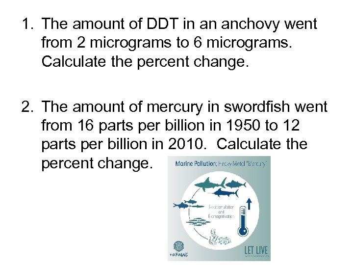 1. The amount of DDT in an anchovy went from 2 micrograms to 6