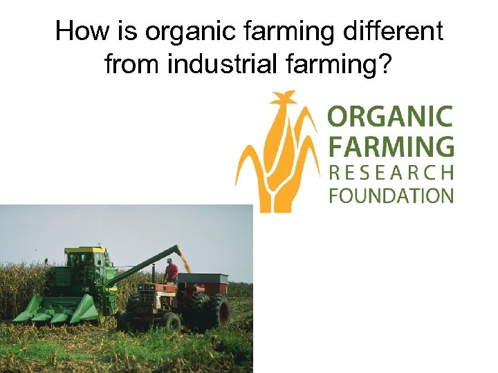 How is organic farming different from industrial farming? 