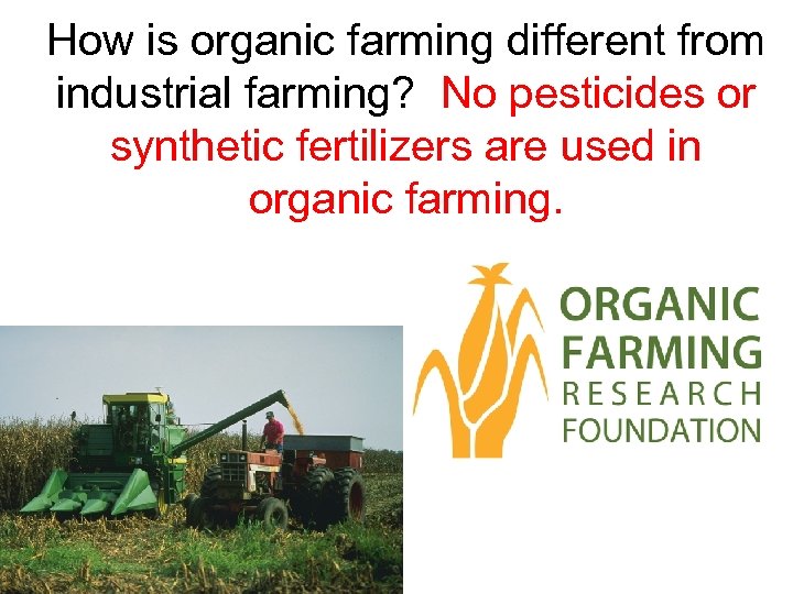 How is organic farming different from industrial farming? No pesticides or synthetic fertilizers are