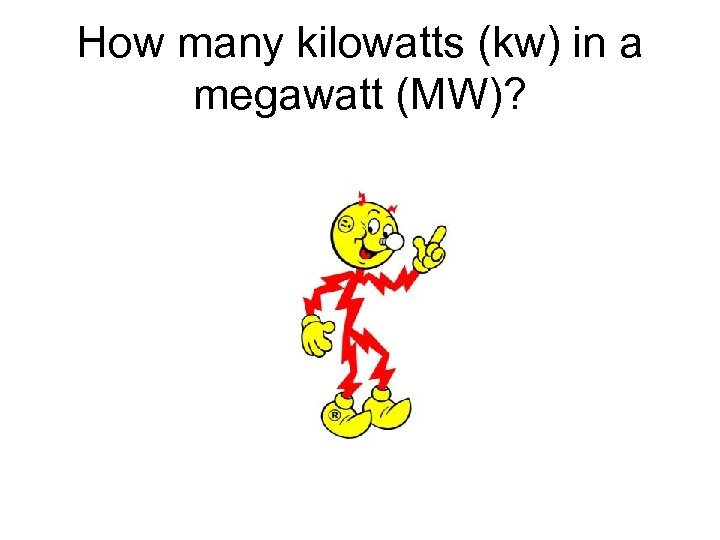 How many kilowatts (kw) in a megawatt (MW)? 