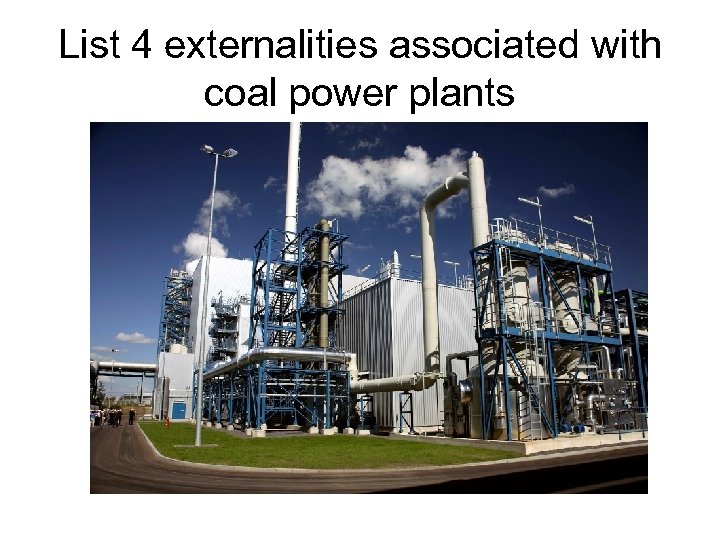 List 4 externalities associated with coal power plants 