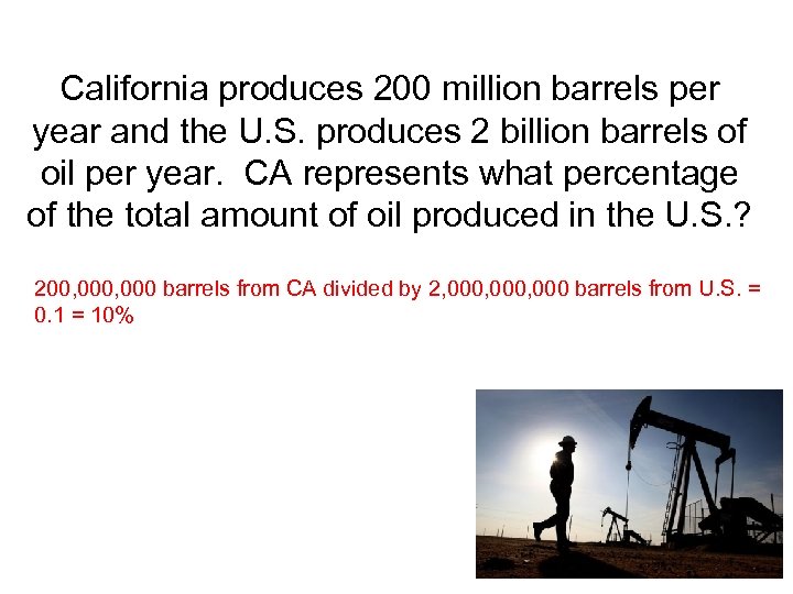 California produces 200 million barrels per year and the U. S. produces 2 billion