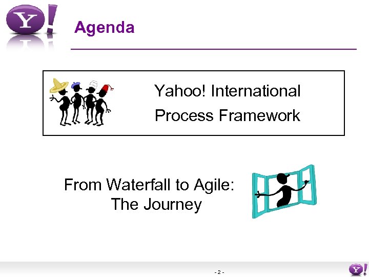 Agenda Yahoo! International Process Framework From Waterfall to Agile: The Journey -2 - 