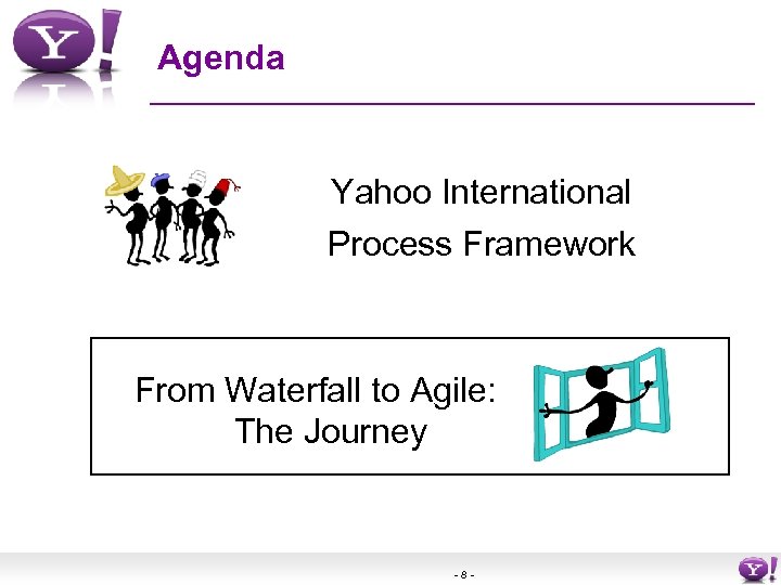 Agenda Yahoo International Process Framework From Waterfall to Agile: The Journey -8 - 