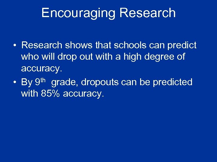 Encouraging Research • Research shows that schools can predict who will drop out with