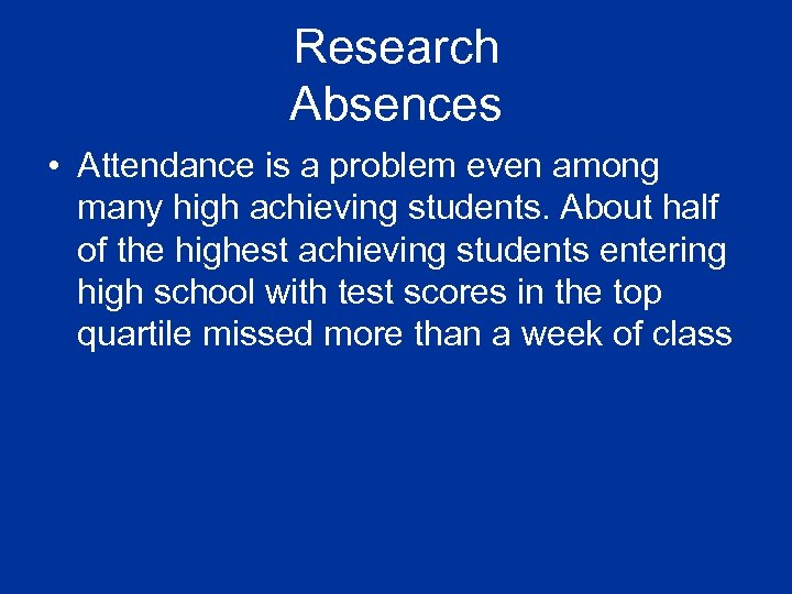 Research Absences • Attendance is a problem even among many high achieving students. About