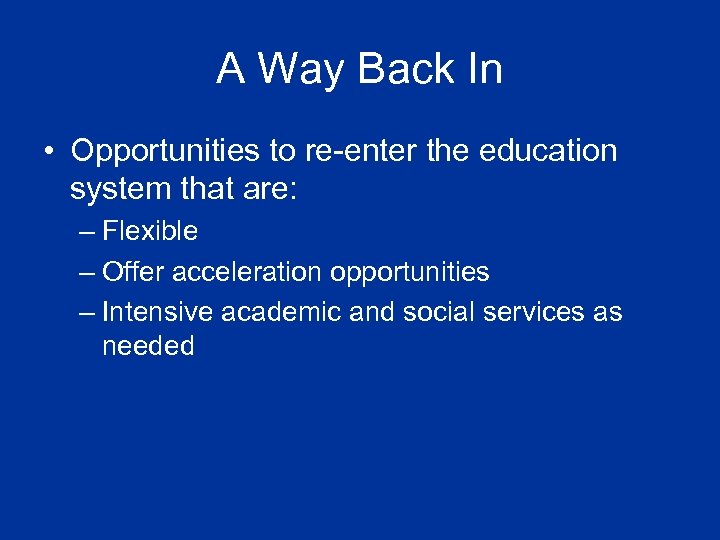 A Way Back In • Opportunities to re-enter the education system that are: –