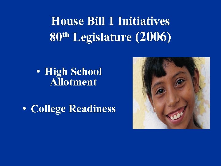 House Bill 1 Initiatives 80 th Legislature (2006) • High School Allotment • College