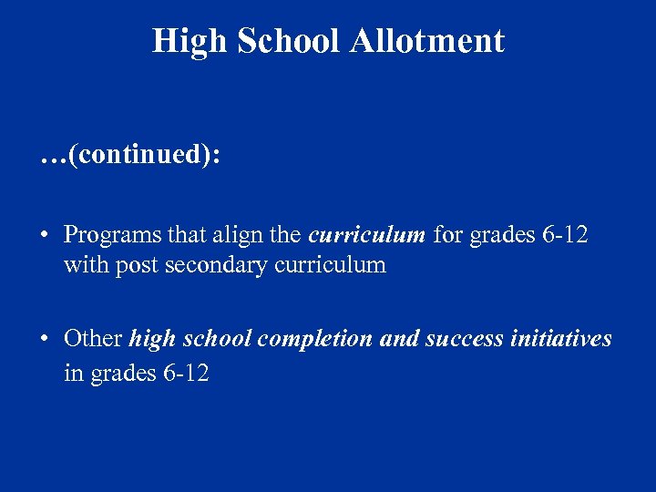 High School Allotment …(continued): • Programs that align the curriculum for grades 6 -12