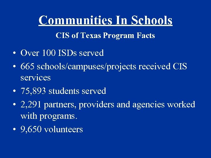 Communities In Schools CIS of Texas Program Facts • Over 100 ISDs served •