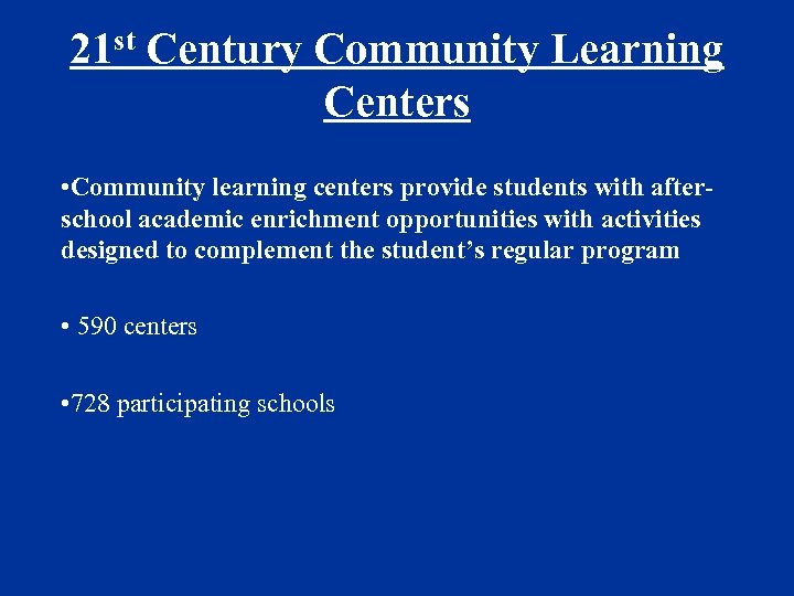 21 st Century Community Learning Centers • Community learning centers provide students with afterschool
