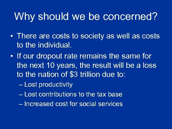 Why should we be concerned? • There are costs to society as well as
