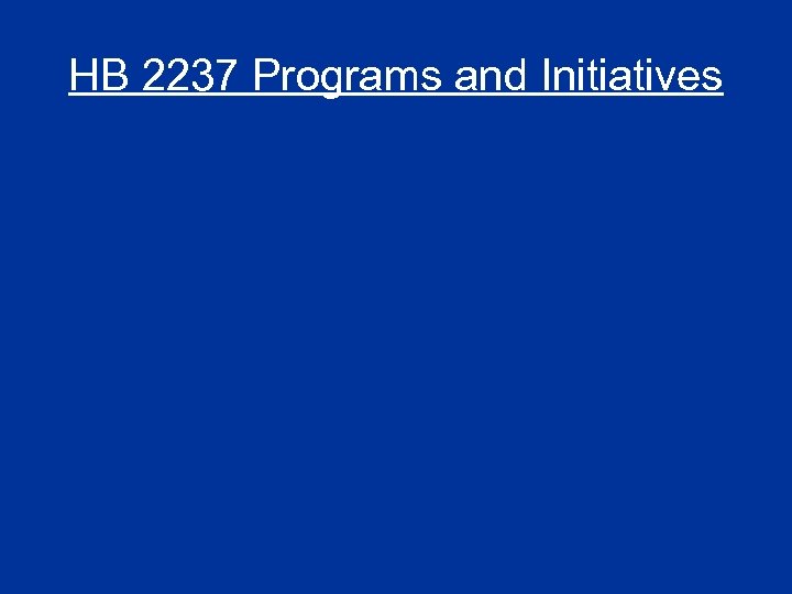 HB 2237 Programs and Initiatives 